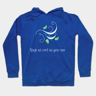 Keep as cool as you can 2 Hoodie